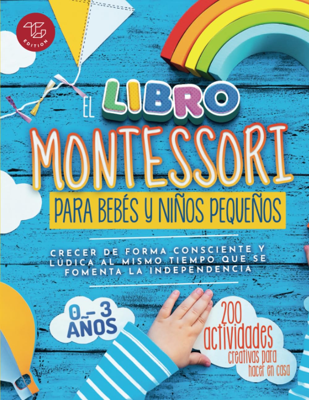 El Libro Montessori Para Bebés y Niños Pequeños: 200 actividades creativas para hacer en casa - Crecer de forma consciente y lúdica al mismo tiempo que se...